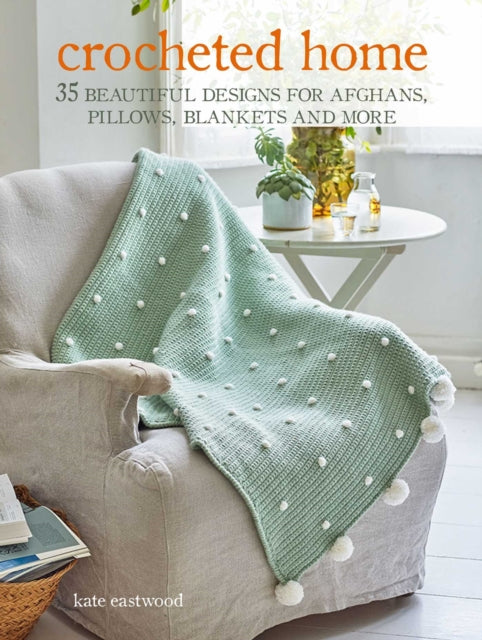 Crocheted Home: 35 Beautiful Designs for Afghans,