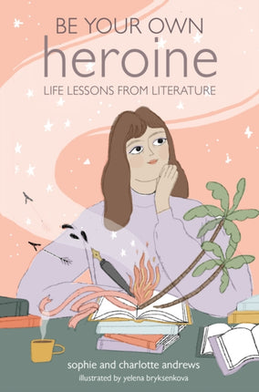 Be Your Own Heroine: Life Lessons from Literature