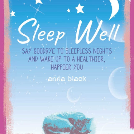 Sleep Well: The Mindful Way to Wake Up to a Healthier, Happier You