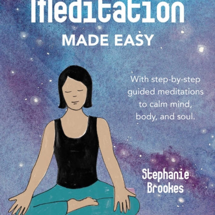 Meditation Made Easy: With Step-by-Step Guided Meditations to Calm Mind, Body, and Soul