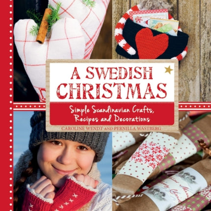 A Swedish Christmas: Simple Scandinavian Crafts, Recipes and Decorations