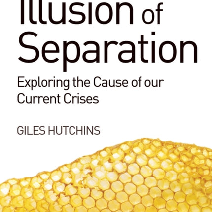 The Illusion of Separation: Exploring the Cause of our Current Crises