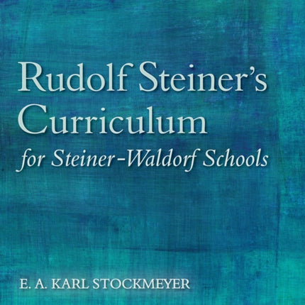 Rudolf Steiner's Curriculum for Steiner-Waldorf Schools: An Attempt to Summarise His Indications