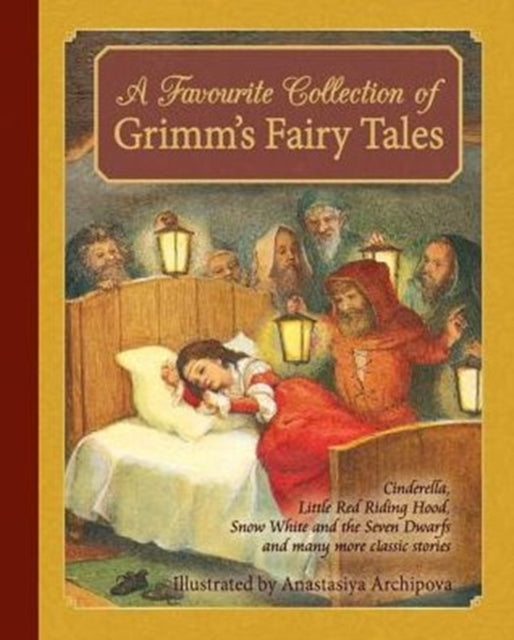 A Favorite Collection of Grimm's Fairy Tales: Cinderella, Little Red Riding Hood, Snow White and the Seven Dwarfs and many more classic stories