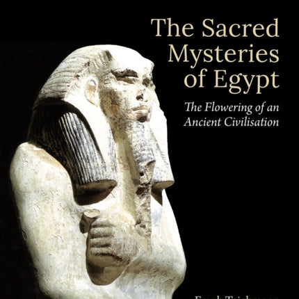 The Sacred Mysteries of Egypt: The Flowering of an Ancient Civilisation