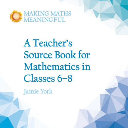 A Teacher's Source Book for Mathematics in Classes 6 to 8