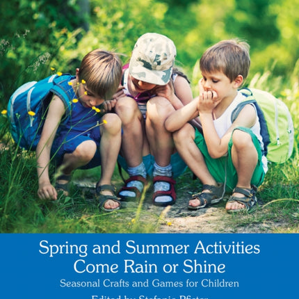 Spring and Summer Activities Come Rain or Shine: Seasonal Crafts and Games for Children