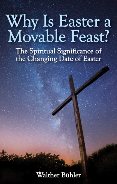 Why Is Easter a Movable Feast?: The Spiritual and Astronomical Significance of the Changing Date of Easter