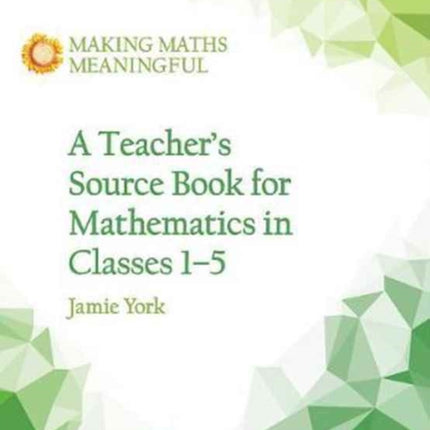 A Teacher's Source Book for Mathematics in Classes 1 to 5