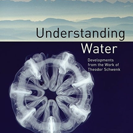 Understanding Water: Developments from the Work of Theodor Schwenk