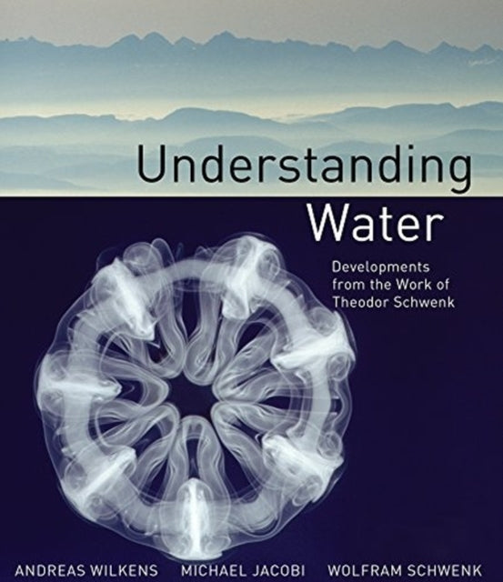 Understanding Water: Developments from the Work of Theodor Schwenk