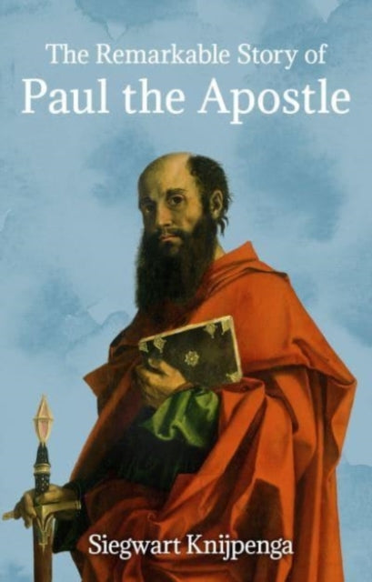 The Remarkable Story of Paul the Apostle