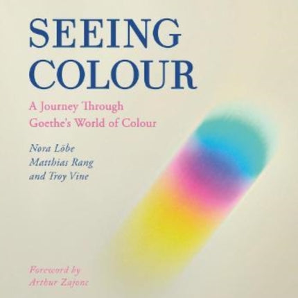 Seeing Colour: A Journey Through Goethe's World of Colour