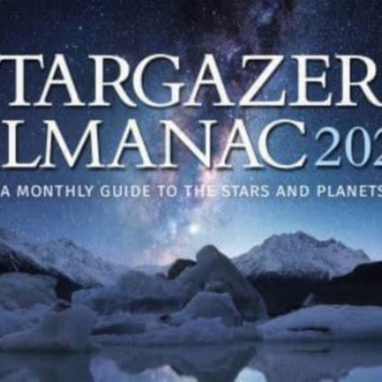 Stargazers' Almanac: A Monthly Guide to the Stars and Planets: 2023: 2023