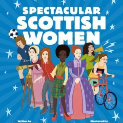 Spectacular Scottish Women: Celebrating Inspiring Lives from Scotland