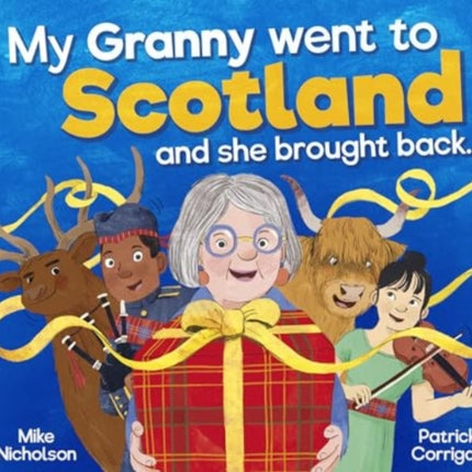 My Granny Went to Scotland and she brought back .