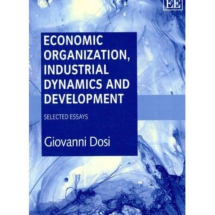 Economic Organization, Industrial Dynamics and Development: Selected Essays