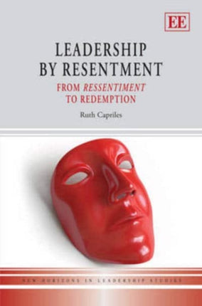 Leadership by Resentment: From Ressentiment to Redemption