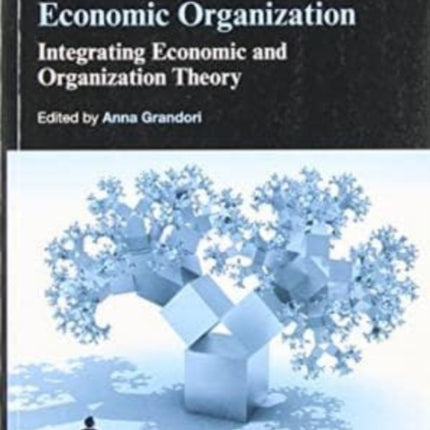 Handbook of Economic Organization: Integrating Economic and Organization Theory