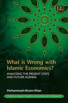 What is Wrong with Islamic Economics?: Analysing the Present State and Future Agenda