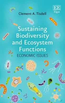 Sustaining Biodiversity and Ecosystem Functions: Economic Issues