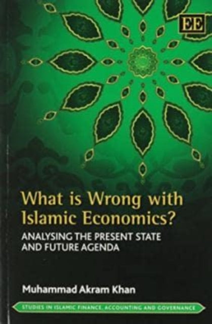 What is Wrong with Islamic Economics?: Analysing the Present State and Future Agenda