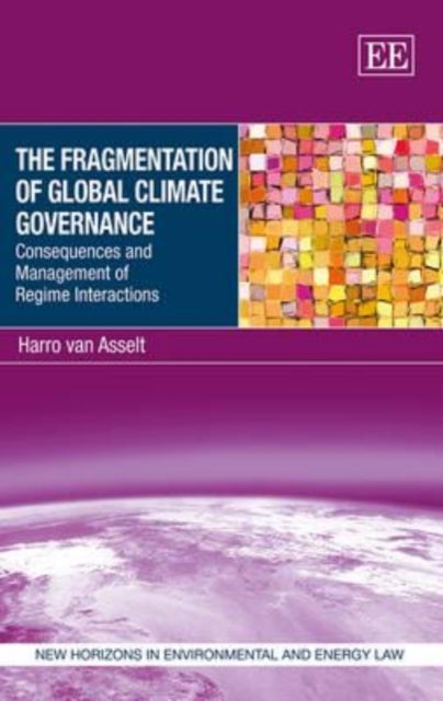 The Fragmentation of Global Climate Governance: Consequences and Management of Regime Interactions