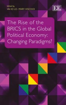 The Rise of the BRICS in the Global Political Economy: Changing Paradigms?