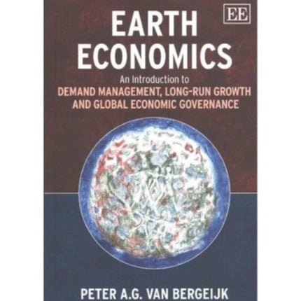 Earth Economics: An Introduction to Demand Management, Long-Run Growth and Global Economic Governance