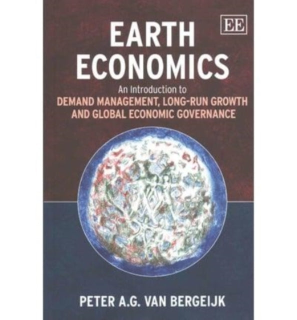 Earth Economics: An Introduction to Demand Management, Long-Run Growth and Global Economic Governance