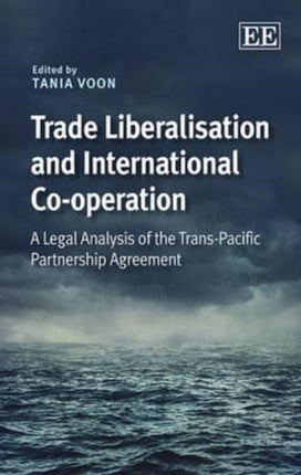 Trade Liberalisation and International Co-operation: A Legal Analysis of the Trans-Pacific Partnership Agreement