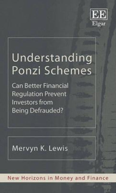 Understanding Ponzi Schemes: Can Better Financial Regulation Prevent Investors from Being Defrauded?