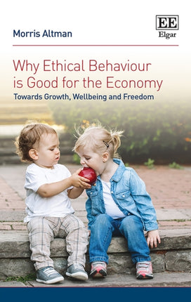 Why Ethical Behaviour is Good for the Economy: Towards Growth, Wellbeing and Freedom