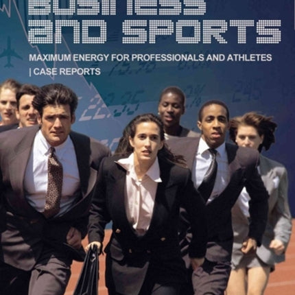 Top Performance in Business and Sports: Maximum Energy for Professionals and Athletes