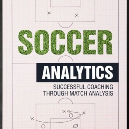 Soccer Analytics: Successful Coaching Through Match Analyses