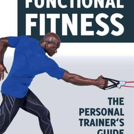 Functional Fitness: The Personal Trainer's Guide