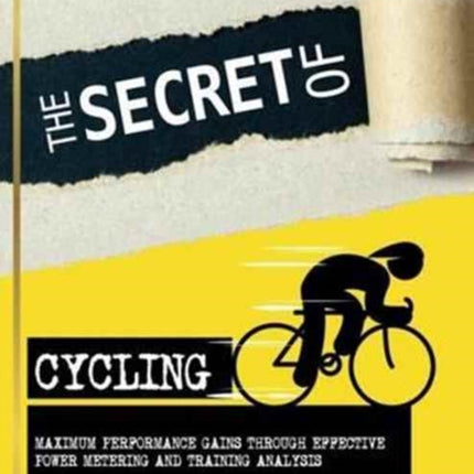 Secret of Cycling: Maximum Peformance Gains Through Effective Power Metering and Training a