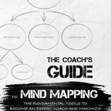 Coach's Guide to Mind Mapping: The Fundamental Tools to Become an Expert Coach and Maximize Your Player