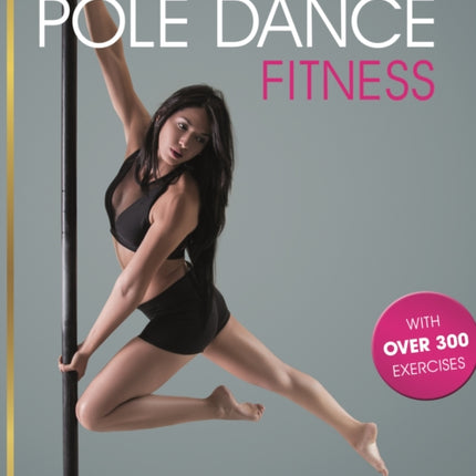 Pole Dance Fitness: The Complete Book