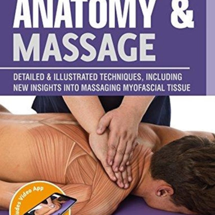 Anatomy & Massage: Detailed & Illustrated Techniques, Including New Insights into Massaging Myofascial Tissue