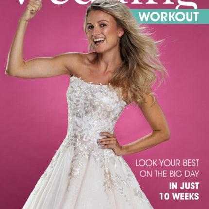 The Perfect Wedding Workout: Look Your Best on the Big Day in Just 10 Weeks