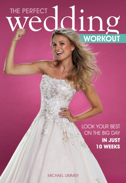 The Perfect Wedding Workout: Look Your Best on the Big Day in Just 10 Weeks