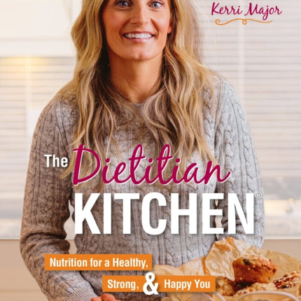 The Dietitian Kitchen: Nutrition for a Healthy,