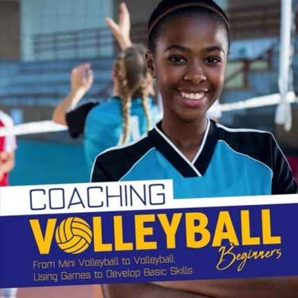 Coaching Volleyball Beginners: Drills & Games to