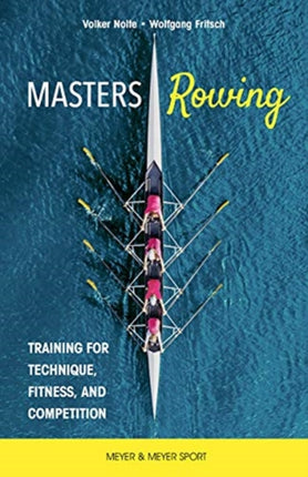 Masters Rowing: Training for Technique, Fitness, and Competition