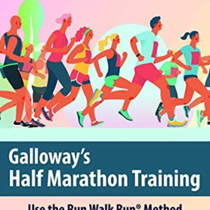 Galloway's Half Marathon Training: Use the Run Walk Run Method to Finish Every Race Strong