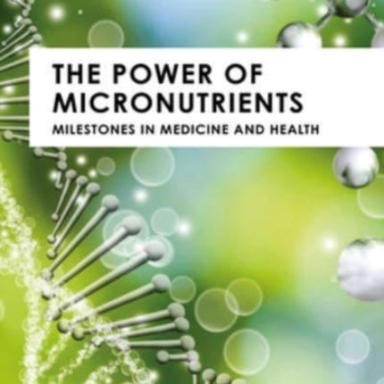 The Power of Micronutrients: Milestones in Medicine and Health