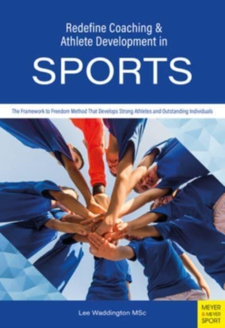 Redefine Coaching & Athlete Development in Sports: The Framework to Freedom Method That Develops Strong Athletes and Outstanding Individuals