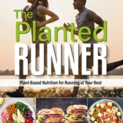 The Planted Runner: Plant-Based Nutrition for Running at Your Best