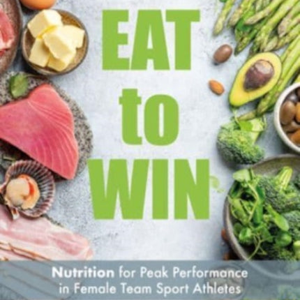 Eat to Win: Nutrition for Peak Performance in Female Team Sport Athletes